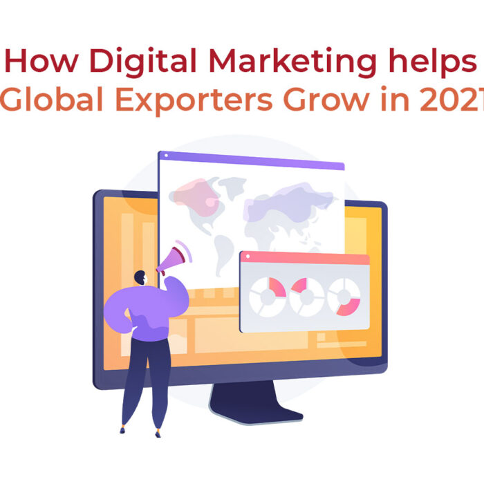 How Digital Marketing helps Global Exporters Grow in 2021