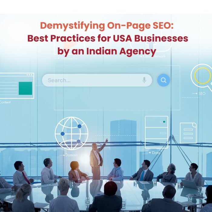 Demystifying On-Page SEO: Best Practices for USA Businesses by an Indian Agency